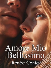 Amore mio bellissimo. E-book. Formato Mobipocket ebook di Renée Conte