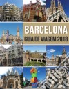 Guia de Viagem Barcelona 2018Conheça Barcelona, a cidade de Antoni Gaudí e muito mais. E-book. Formato EPUB ebook