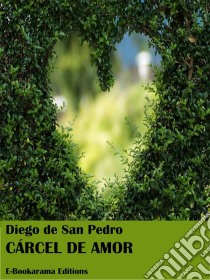 Cárcel de amor. E-book. Formato EPUB ebook di Diego De San Pedro