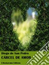 Cárcel de amor. E-book. Formato EPUB ebook di Diego De San Pedro