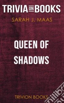 Queen of Shadows by Sarah J. Maas (Trivia-On-Books). E-book. Formato EPUB ebook di Trivion Books