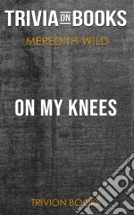 On My Knees by Meredith Wild (Trivia-On-Books). E-book. Formato EPUB ebook