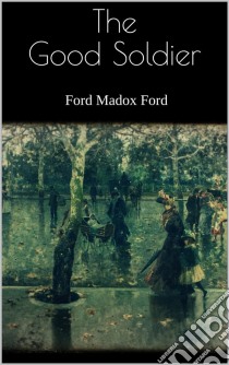 The Good Soldier. E-book. Formato EPUB ebook di  Ford Madox Ford