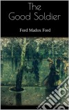 The Good Soldier. E-book. Formato EPUB ebook di  Ford Madox Ford