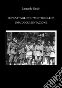 115°Battaglione Montebello: Una Documentazione . E-book. Formato PDF ebook di Leonardo Sandri