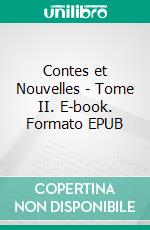 Contes et Nouvelles - Tome II. E-book. Formato EPUB ebook