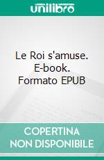 Le Roi s'amuse. E-book. Formato EPUB ebook