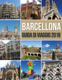 Barcellona Guida di Viaggio 2018Guida di Barcellona, Antoni Gaudi opere e molto altro. E-book. Formato PDF ebook di Mobile Library