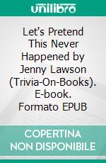 Let's Pretend This Never Happened by Jenny Lawson (Trivia-On-Books). E-book. Formato EPUB ebook di Trivion Books