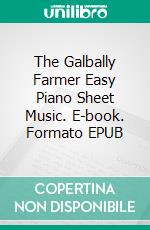 The Galbally Farmer Easy Piano Sheet Music. E-book. Formato EPUB ebook