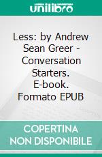 Less: by Andrew Sean Greer | Conversation Starters. E-book. Formato EPUB ebook di Daily Books