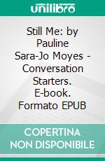 Still Me: by Pauline Sara-Jo Moyes | Conversation Starters. E-book. Formato EPUB ebook di Daily Books