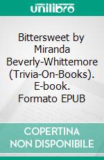 Bittersweet by Miranda Beverly-Whittemore (Trivia-On-Books). E-book. Formato EPUB ebook di Trivion Books