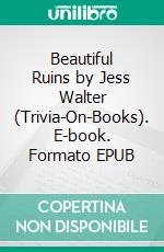 Beautiful Ruins by Jess Walter (Trivia-On-Books). E-book. Formato EPUB ebook