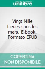 Vingt Mille Lieues sous les mers. E-book. Formato EPUB ebook di Jules Verne