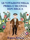 Le votazioni nella prima e seconda Repubblica.: I votazioni nà la prima e ni la secunna Ripubblica. E-book. Formato EPUB ebook