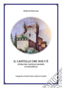 La Gallinella-il castello che non c'èStoria di un castello a Salsomaggiore Terme. E-book. Formato PDF ebook di Roberto Mancuso