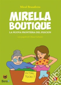 Mirella Boutique: La nuova frontiera del fescion. E-book. Formato EPUB ebook di Micol Brusaferro