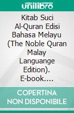 Kitab Suci Al-Quran Edisi Bahasa Melayu (The Noble Quran Malay Languange Edition). E-book. Formato PDF ebook di Muhammad Vandestra