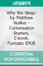 Why We Sleep: by Matthew Walker | Conversation Starters. E-book. Formato EPUB ebook di Daily Books