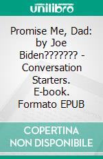 Promise Me, Dad: by Joe Biden??????? | Conversation Starters. E-book. Formato EPUB ebook di Daily Books