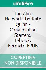 The Alice Network: by Kate Quinn | Conversation Starters. E-book. Formato EPUB ebook di Daily Books