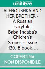 ALENOUSHKA AND HER BROTHER - A Russian Fairytale: Baba Indaba’s Children's Stories - Issue 430. E-book. Formato Mobipocket