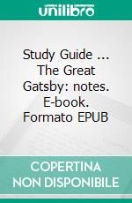 Study Guide ... The Great Gatsby: notes. E-book. Formato EPUB ebook