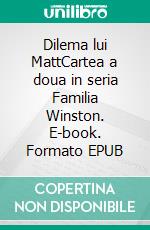 Dilema lui MattCartea a doua in seria Familia Winston. E-book. Formato EPUB ebook di Rowena Dawn