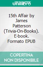 15th Affair by James Patterson (Trivia-On-Books). E-book. Formato EPUB ebook di Trivion Books