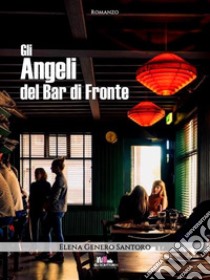 Gli angeli del bar di fronte. E-book. Formato EPUB ebook di Elena Genero Santoro