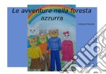 Le avventure nella foresta azzurra . E-book. Formato EPUB ebook