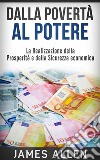 Dalla Povertà al Potere (Traduzione: David De Angelis)La Realizzazione della Prosperità e della Sicurezza economica (Tradotto). E-book. Formato EPUB ebook