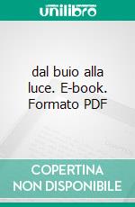 dal buio alla luce. E-book. Formato PDF ebook