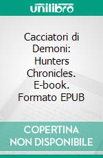 Cacciatori di Demoni: Hunters Chronicles. E-book. Formato EPUB ebook