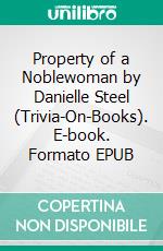 Property of a Noblewoman by Danielle Steel (Trivia-On-Books). E-book. Formato EPUB ebook di Trivion Books