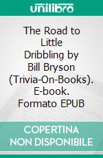 The Road to Little Dribbling by Bill Bryson (Trivia-On-Books). E-book. Formato EPUB ebook di Trivion Books