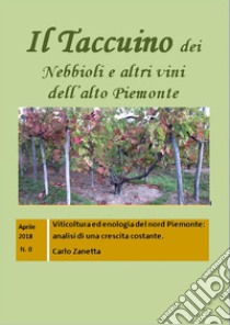 Il Taccuino dei Nebbioli e vini dell'Alto Piemonte: Viticoltura ed enologia del nord Piemonte; analisi di una crescita costante. E-book. Formato EPUB ebook di Carlo Zanetta