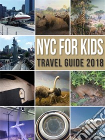 NYC For Kids: New York City Travel Guide 2018 in Family. E-book. Formato EPUB ebook di Mobile Library