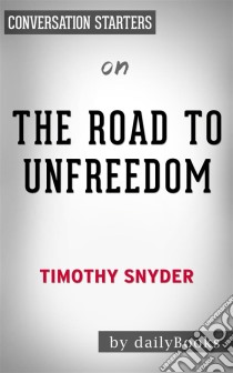 The Road to Unfreedom: by Timothy Snyder | Conversation Starters. E-book. Formato EPUB ebook di dailyBooks