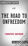 The Road to Unfreedom: by Timothy Snyder - Conversation Starters. E-book. Formato EPUB ebook