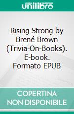 Rising Strong by Brené Brown (Trivia-On-Books). E-book. Formato EPUB ebook di Trivion Books