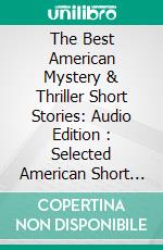 The Best American Mystery & Thriller Short Stories: Audio Edition : Selected American Short Stories. E-book. Formato EPUB ebook di Various Authors