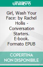 Girl, Wash Your Face: by Rachel Hollis | Conversation Starters. E-book. Formato EPUB ebook di dailyBooks