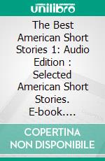 The Best American Short Stories 1: Audio Edition : Selected American Short Stories. E-book. Formato EPUB ebook di Various Authors