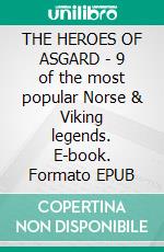 THE HEROES OF ASGARD - 9 of the most popular Norse & Viking legends. E-book. Formato Mobipocket ebook di Anon E. Mouse