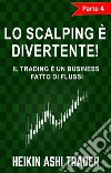 Lo Scalping è divertente! 4Parte 4: Il Trading è un Business fatto di Flussi. E-book. Formato EPUB ebook di Heikin Ashi Trader