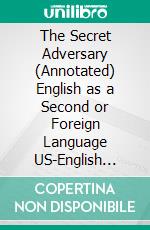 The Secret Adversary (Annotated) English as a Second or Foreign Language US-English Edition by Lazlo Ferran. E-book. Formato PDF ebook