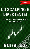  Lo Scalping è Divertente! 3Parte 3: Come Valutare i Risultati di Trading?. E-book. Formato EPUB ebook