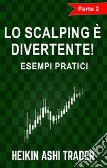  Lo Scalping è divertente! 2Parte 2: Esempi pratici. E-book. Formato EPUB ebook di Heikin Ashi Trader